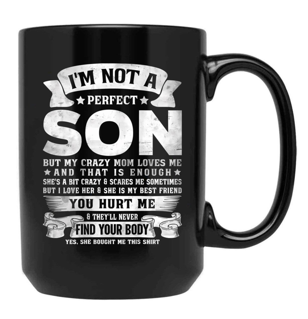 I'M Not A Perfect Son But My Crazy Mom Loves Me Funny Mothers Day Black Coffee Mug - Black