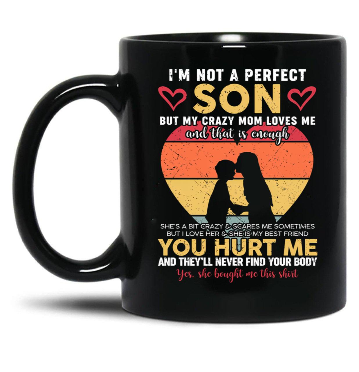 I'M Not A Perfect Son But My Crazy Mom Loves Me On Back (4) Black Coffee Mug