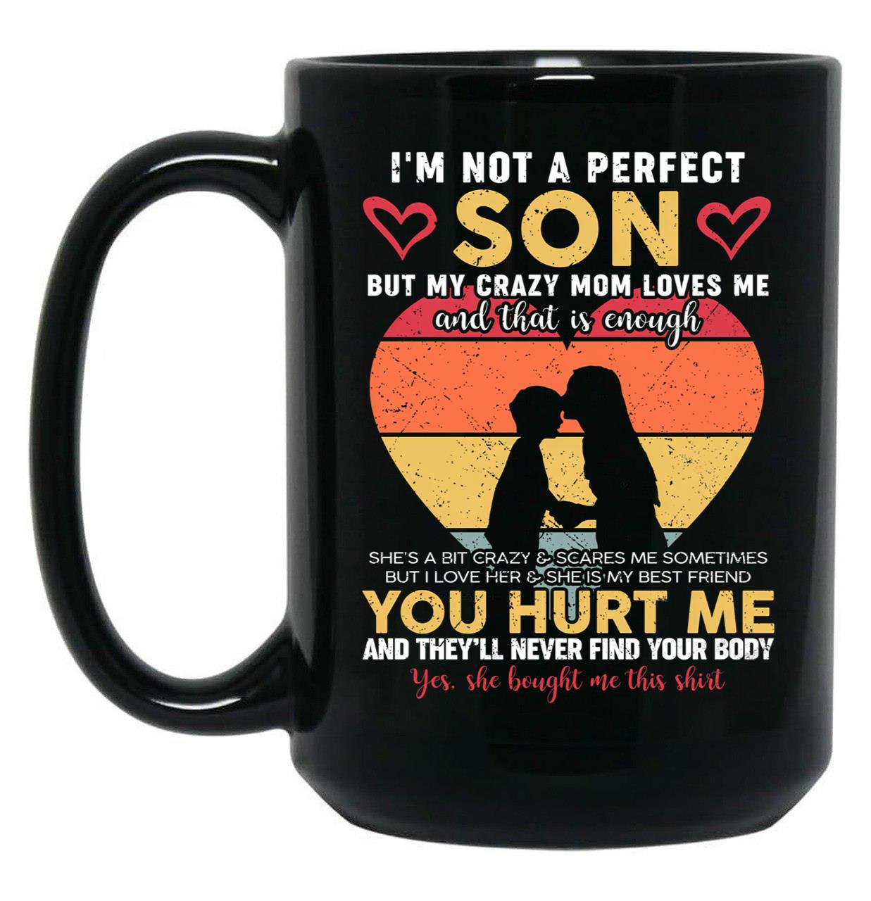 I'M Not A Perfect Son But My Crazy Mom Loves Me On Back (4) Black Coffee Mug