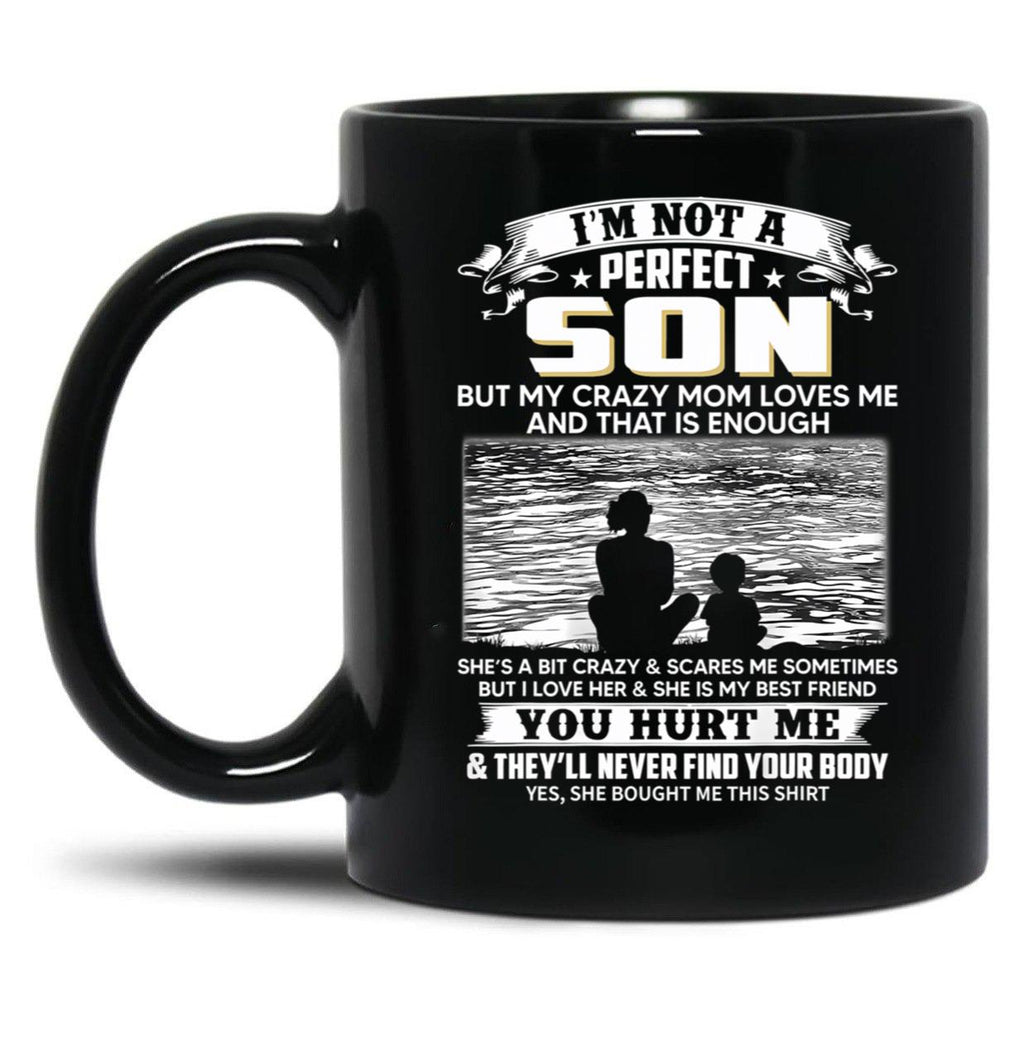 I'M Not A Perfect Son But My Crazy Mom Loves Me On Back Black Coffee Mug