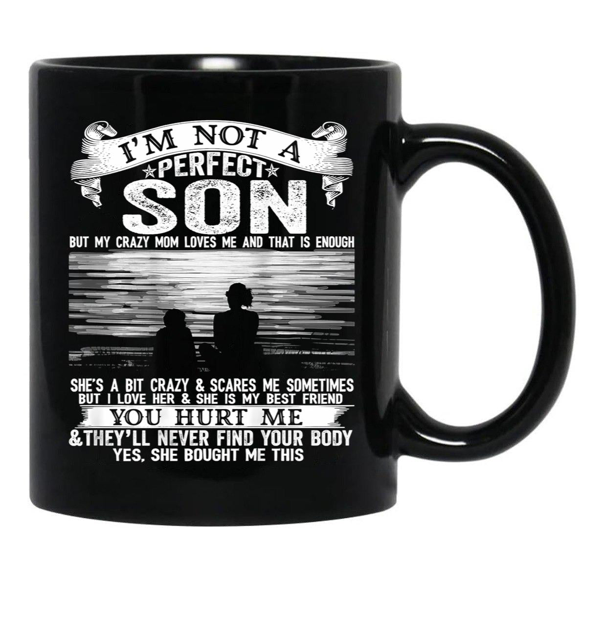 I'M Not A Perfect Son But My Crazy Mom Loves Me (1) Black Coffee Mug - Black