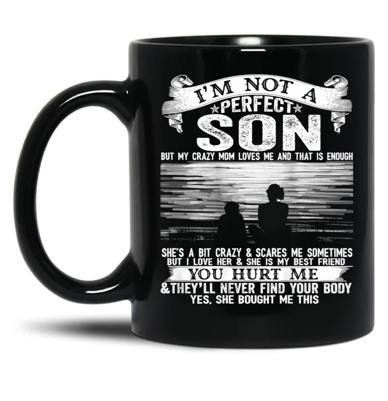 I'M Not A Perfect Son But My Crazy Mom Loves Me (1) Black Coffee Mug