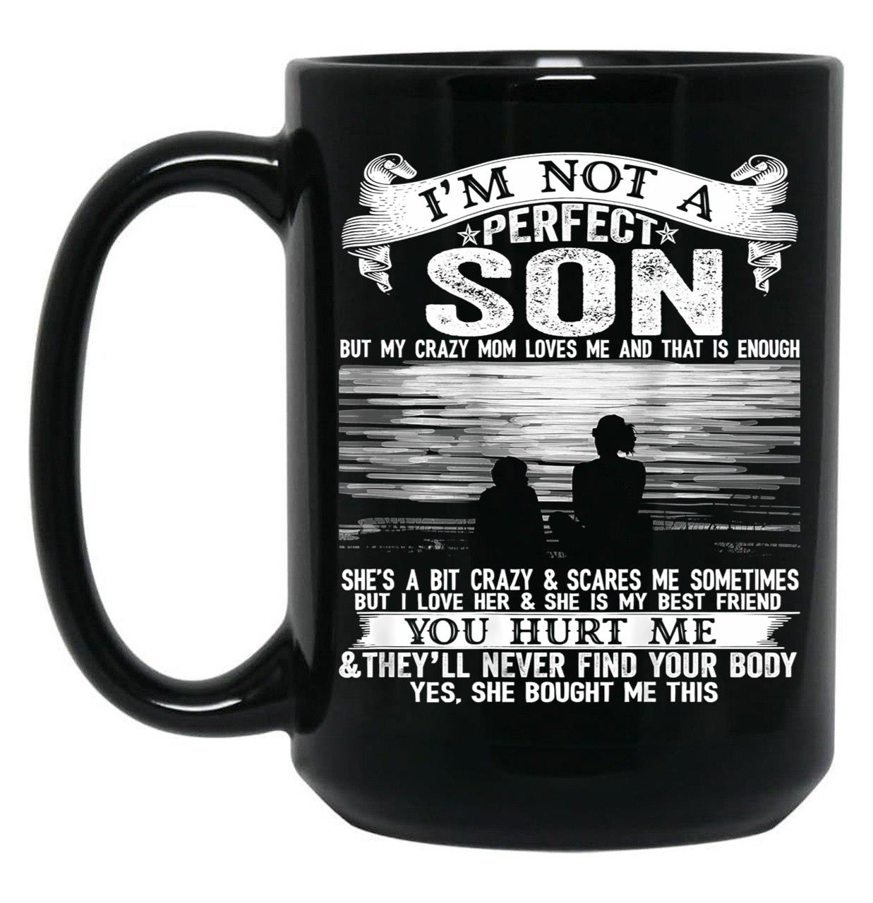 I'M Not A Perfect Son But My Crazy Mom Loves Me (1) Black Coffee Mug