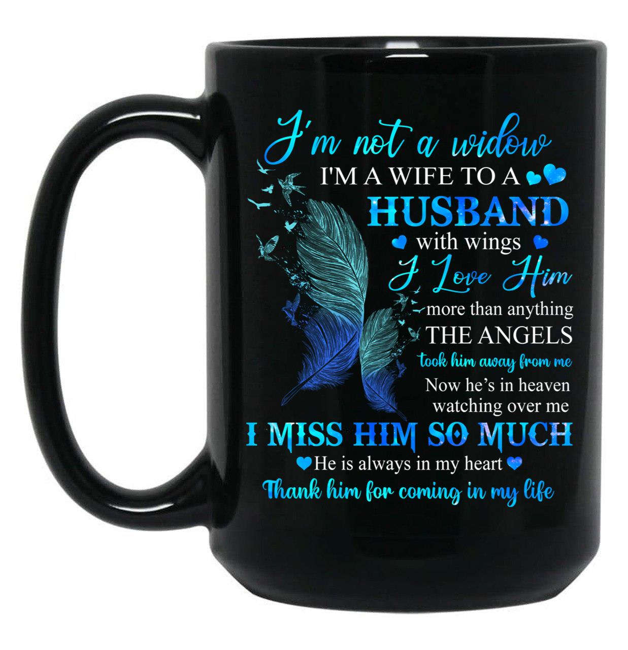 I'M Not A Widow I'M A Wife To A Husband With Wings I Love Him Husband In Heaven Angel Always Loved Black Coffee Mug