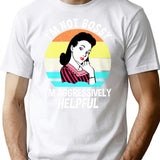 I'M Not Bossy I'M Aggressively Helpful T-Shirt for Men & Women, T-Shirts Graphic Tee - White