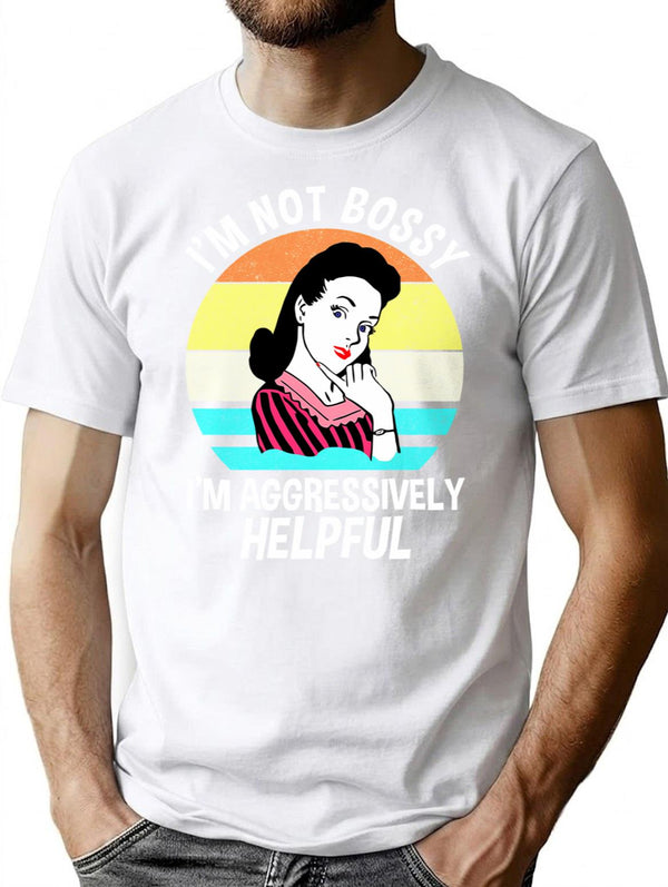I'M Not Bossy I'M Aggressively Helpful T-Shirt for Men & Women, T-Shirts Graphic Tee - White