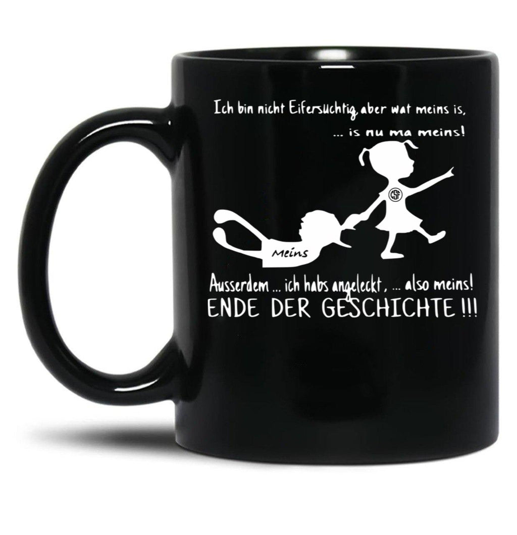 I'M Not Jealous But What Is Mine Is Now Mine I Also Licked It So Mine End Of The Story Black Coffee Mug