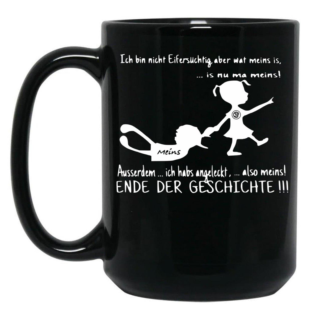 I'M Not Jealous But What Is Mine Is Now Mine I Also Licked It So Mine End Of The Story Black Coffee Mug