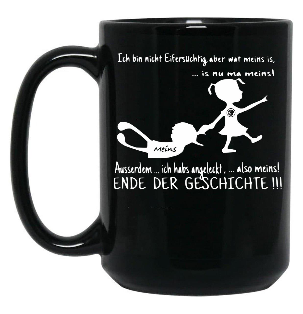 I'M Not Jealous But What Is Mine Is Now Mine I Also Licked It So Mine End Of The Story Black Coffee Mug
