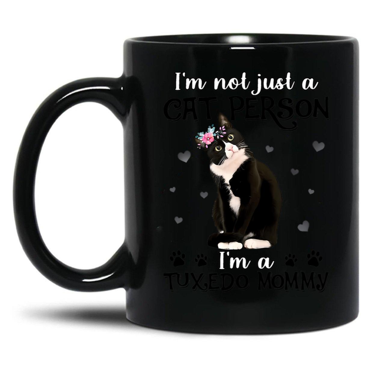 I'M Not Just A Cat Person I'M A Tuxedo Mommy Black Coffee Mug