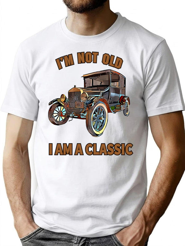 I'M Not Old I Am A Classic T-Shirt for Men & Women, T-Shirts Graphic Tee - White
