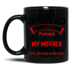 I'M Not Spoiled I'M Just Be Loved And Protected By My Mother Protected Black Coffee Mug