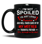 I'M Not Spoiled I'M Just Be Loved And Protected By My Mother Black Coffee Mug