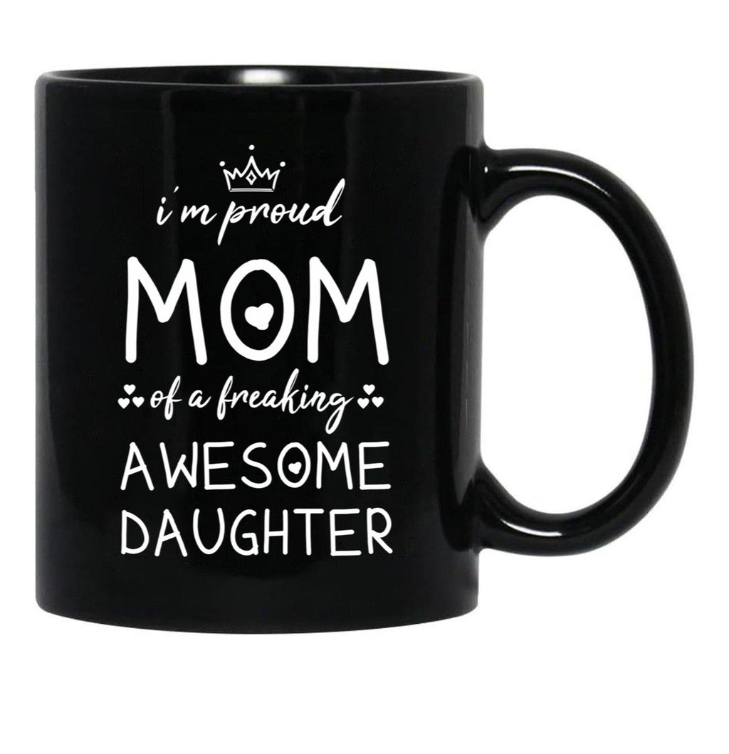 I'M Proud Mom Of A Freaking Awesome Daughter Gift For Mom Black Coffee Mug - Black