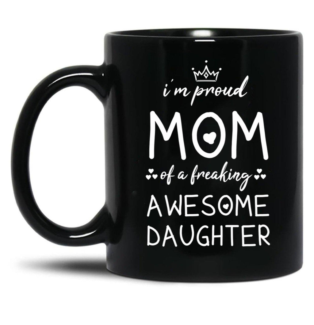 I'M Proud Mom Of A Freaking Awesome Daughter Gift For Mom Black Coffee Mug