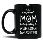 I'M Proud Mom Of A Freaking Awesome Daughter Gift For Mom Black Coffee Mug
