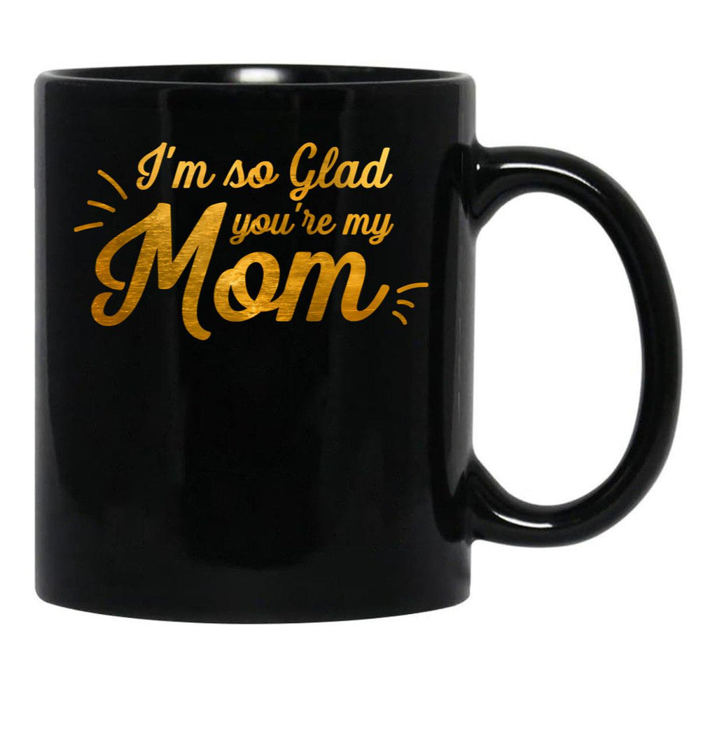 I'M So Glad You'Re My Mom - Black And Gold Black Coffee Mug - Black