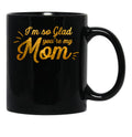 I'M So Glad You'Re My Mom - Black And Gold Black Coffee Mug - Black