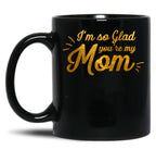 I'M So Glad You'Re My Mom - Black And Gold Black Coffee Mug