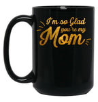 I'M So Glad You'Re My Mom - Black And Gold Black Coffee Mug