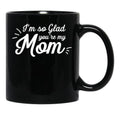 I'M So Glad You'Re My Mom - Willow Black Coffee Mug - Black