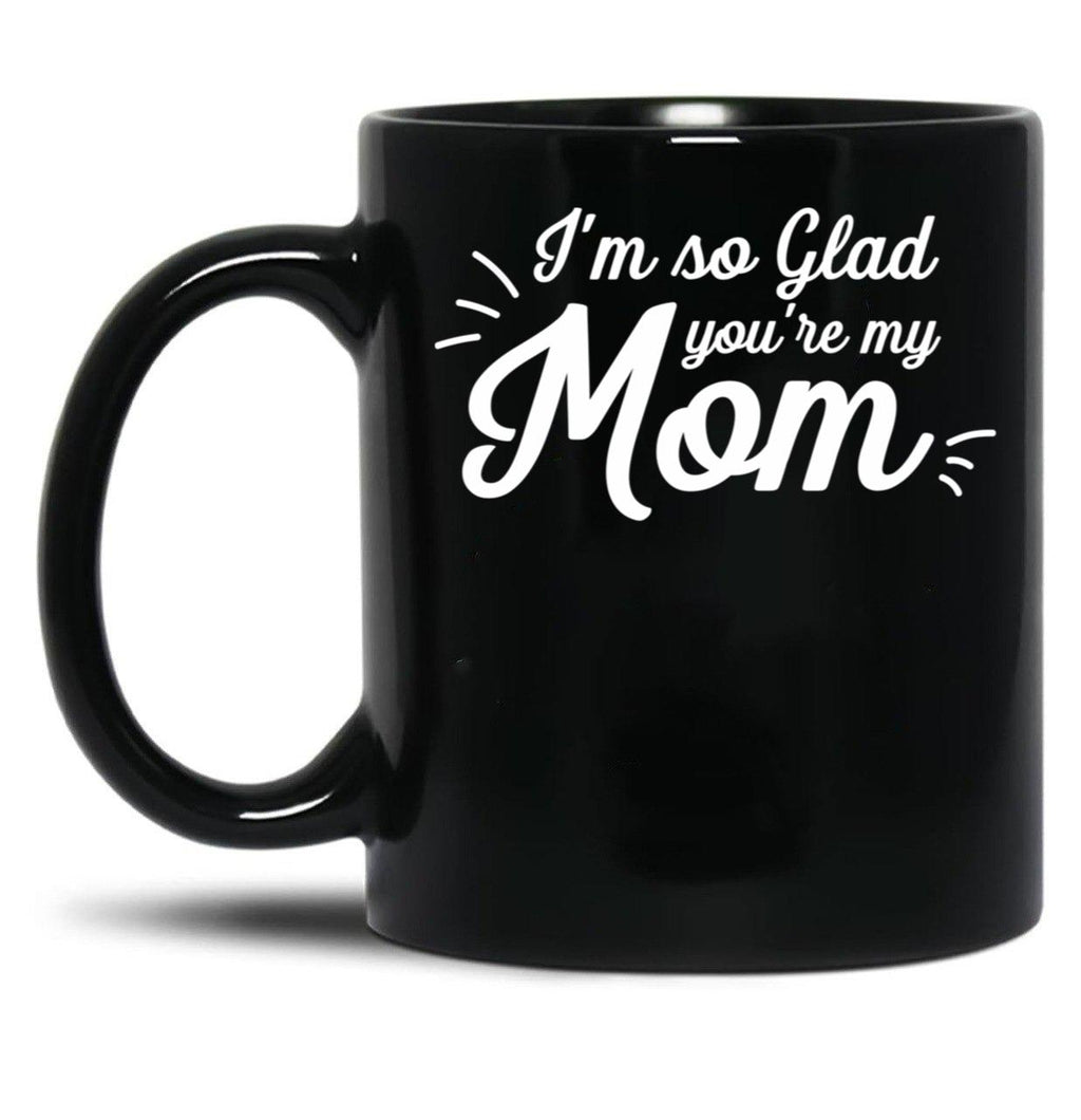 I'M So Glad You'Re My Mom - Willow Black Coffee Mug