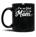 I'M So Glad You'Re My Mom - Willow Black Coffee Mug