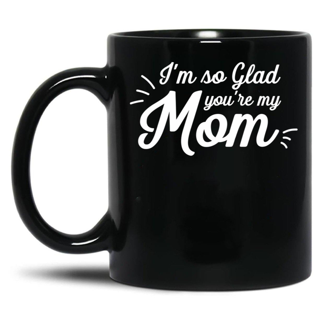 I'M So Glad You'Re My Mom - Willow Black Coffee Mug