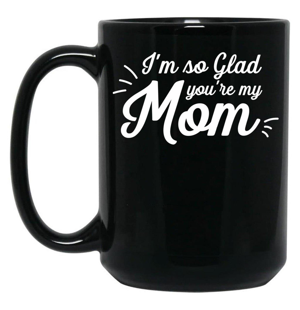 I'M So Glad You'Re My Mom - Willow Black Coffee Mug