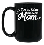 I'M So Glad You'Re My Mom - Willow Black Coffee Mug