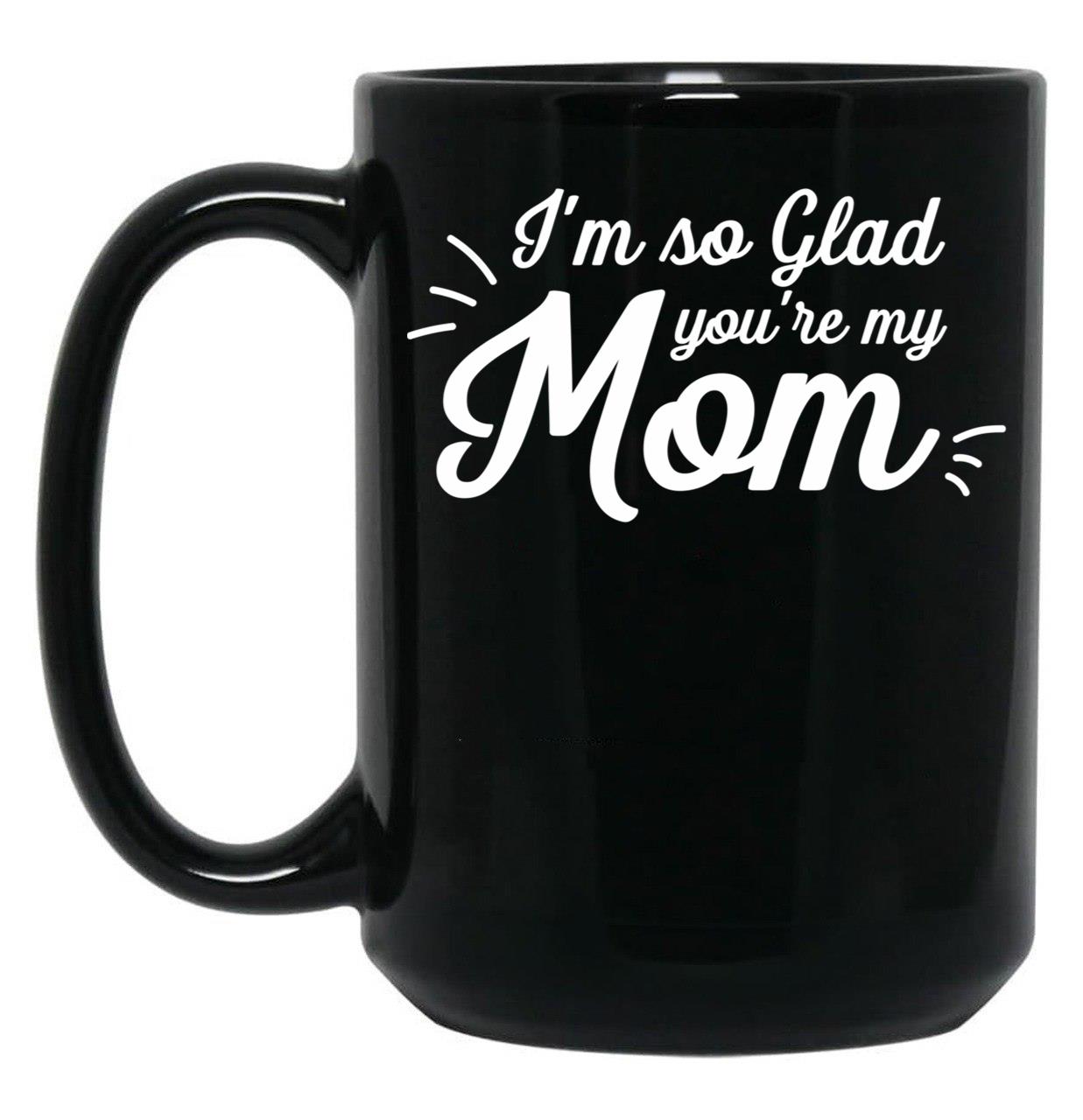 I'M So Glad You'Re My Mom - Willow Black Coffee Mug