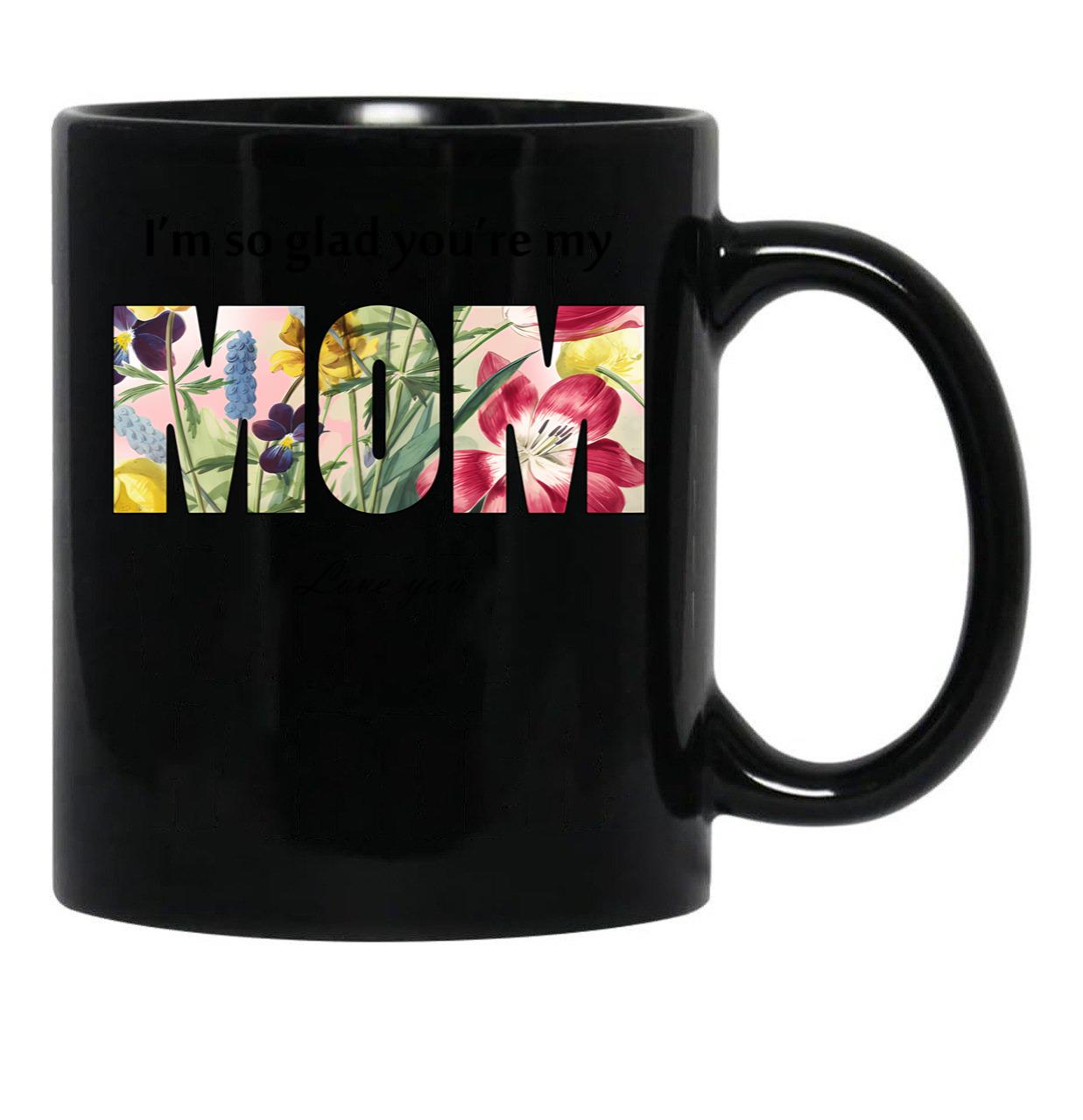 I'M So Glad You'Re My Mom Black Coffee Mug - Black