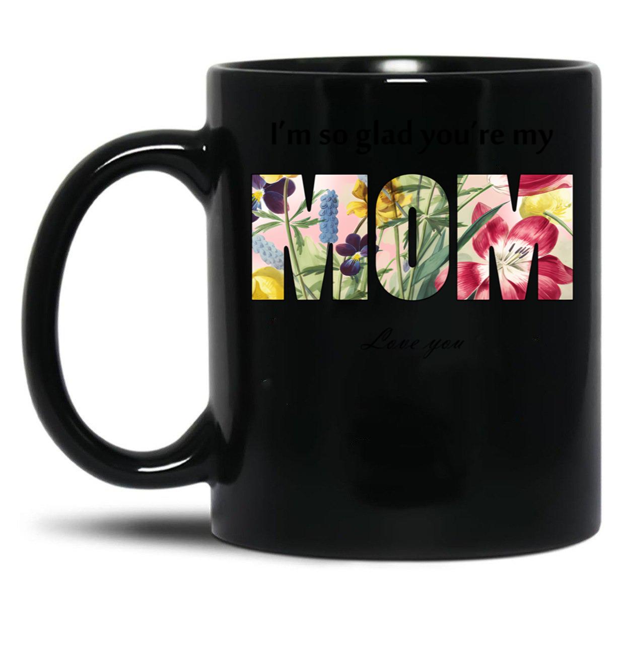 I'M So Glad You'Re My Mom Black Coffee Mug