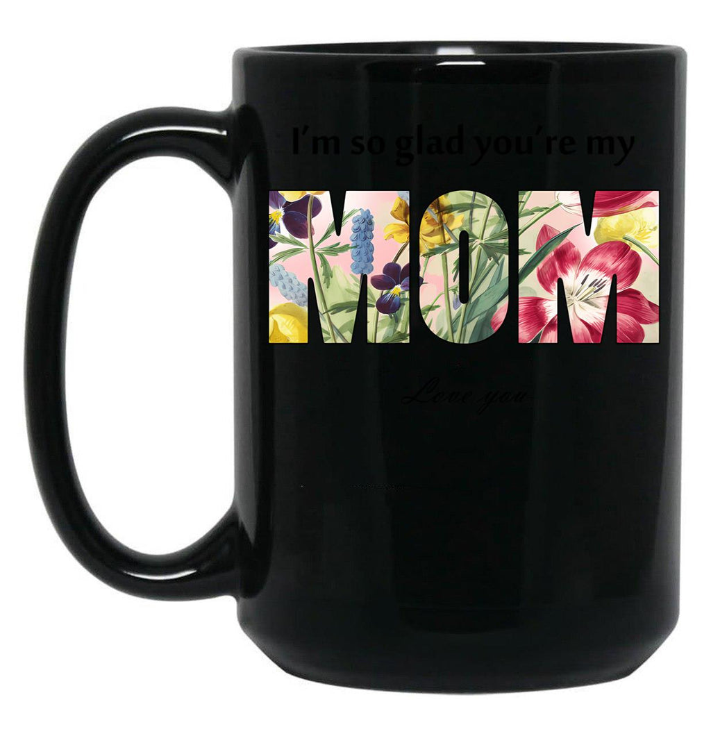 I'M So Glad You'Re My Mom Black Coffee Mug
