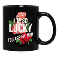 I'M So Lucky You Are My Mom Mothers Day Quote Black Coffee Mug - Black