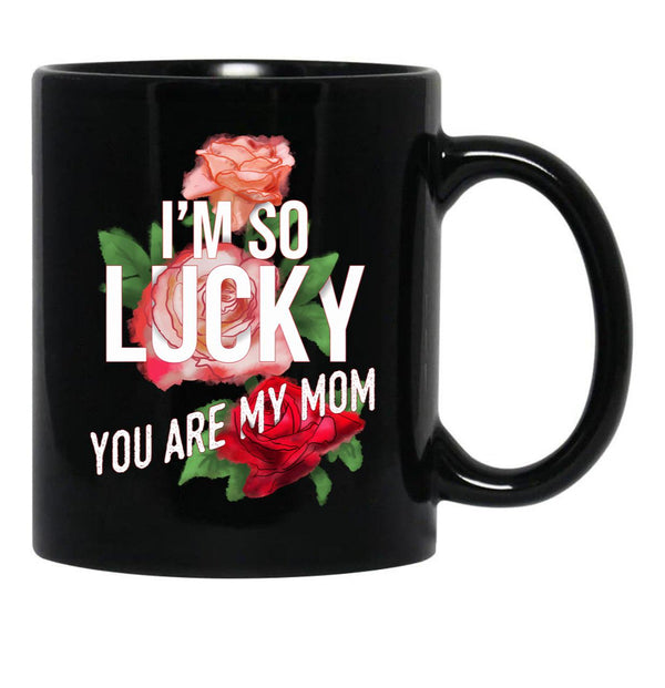 I'M So Lucky You Are My Mom Mothers Day Quote Black Coffee Mug - Black