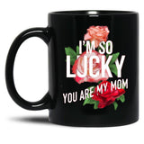 I'M So Lucky You Are My Mom Mothers Day Quote Black Coffee Mug