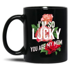I'M So Lucky You Are My Mom Mothers Day Quote Black Coffee Mug