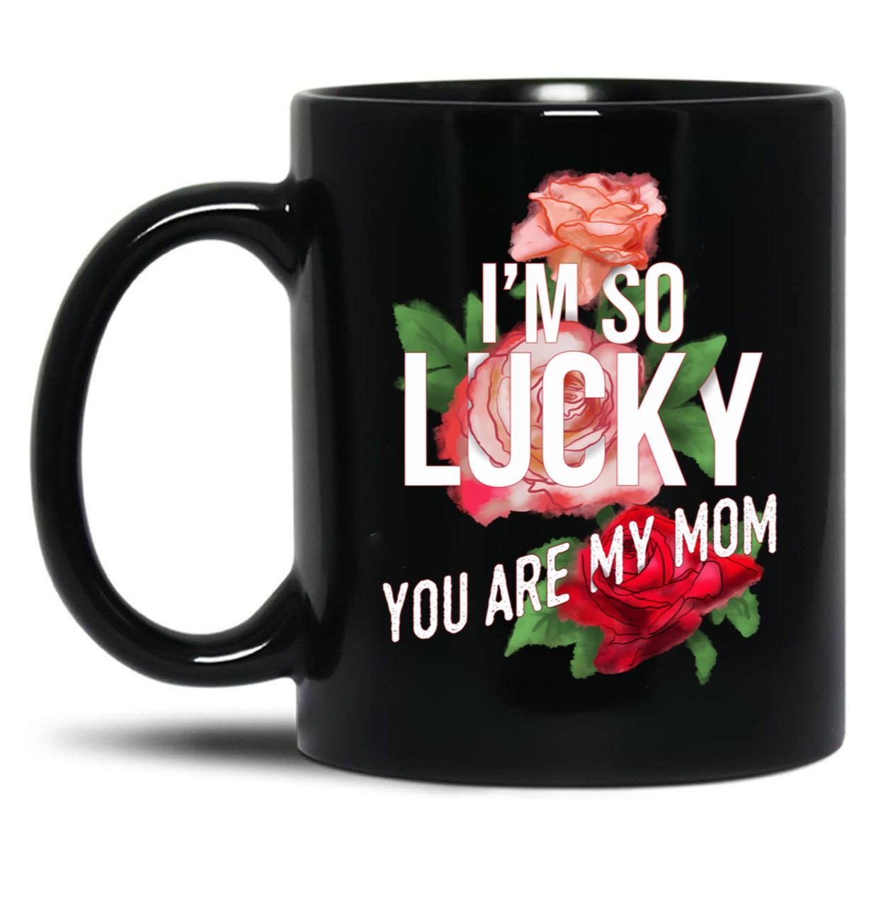 I'M So Lucky You Are My Mom Mothers Day Quote Black Coffee Mug