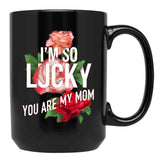 I'M So Lucky You Are My Mom Mothers Day Quote Black Coffee Mug - Black