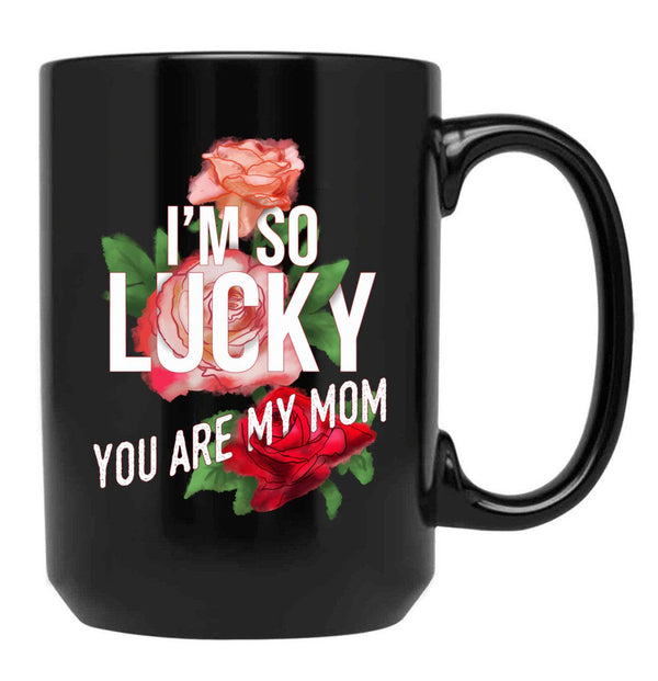 I'M So Lucky You Are My Mom Mothers Day Quote Black Coffee Mug - Black