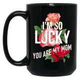 I'M So Lucky You Are My Mom Mothers Day Quote Black Coffee Mug