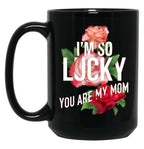 I'M So Lucky You Are My Mom Mothers Day Quote Black Coffee Mug