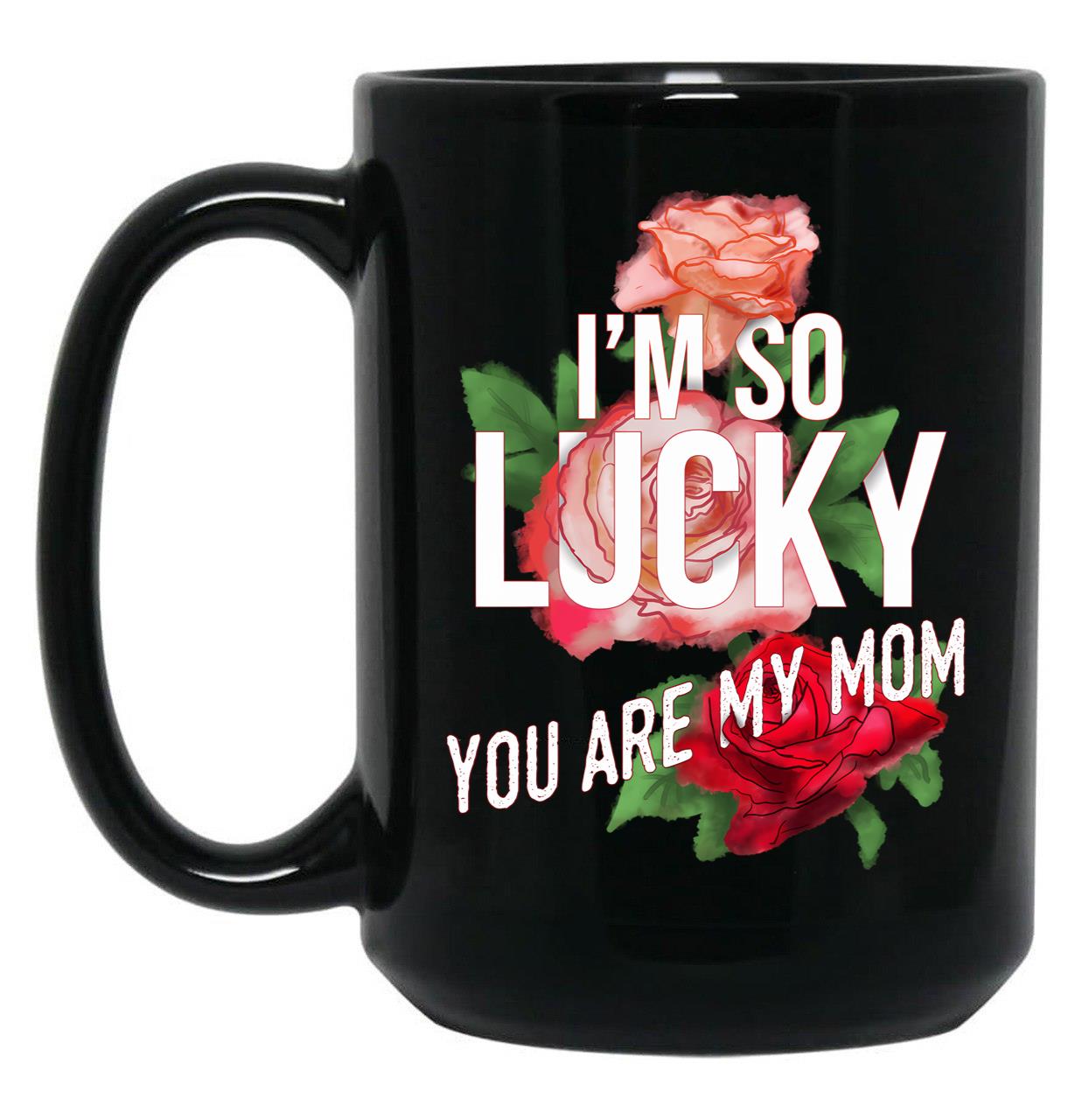 I'M So Lucky You Are My Mom Mothers Day Quote Black Coffee Mug
