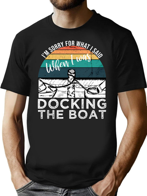 I'M Sorry For What I Said When I Was Docking The Boat Vintage Retro Funny T-Shirt for Men & Women, T-Shirts Graphic Tee - Black