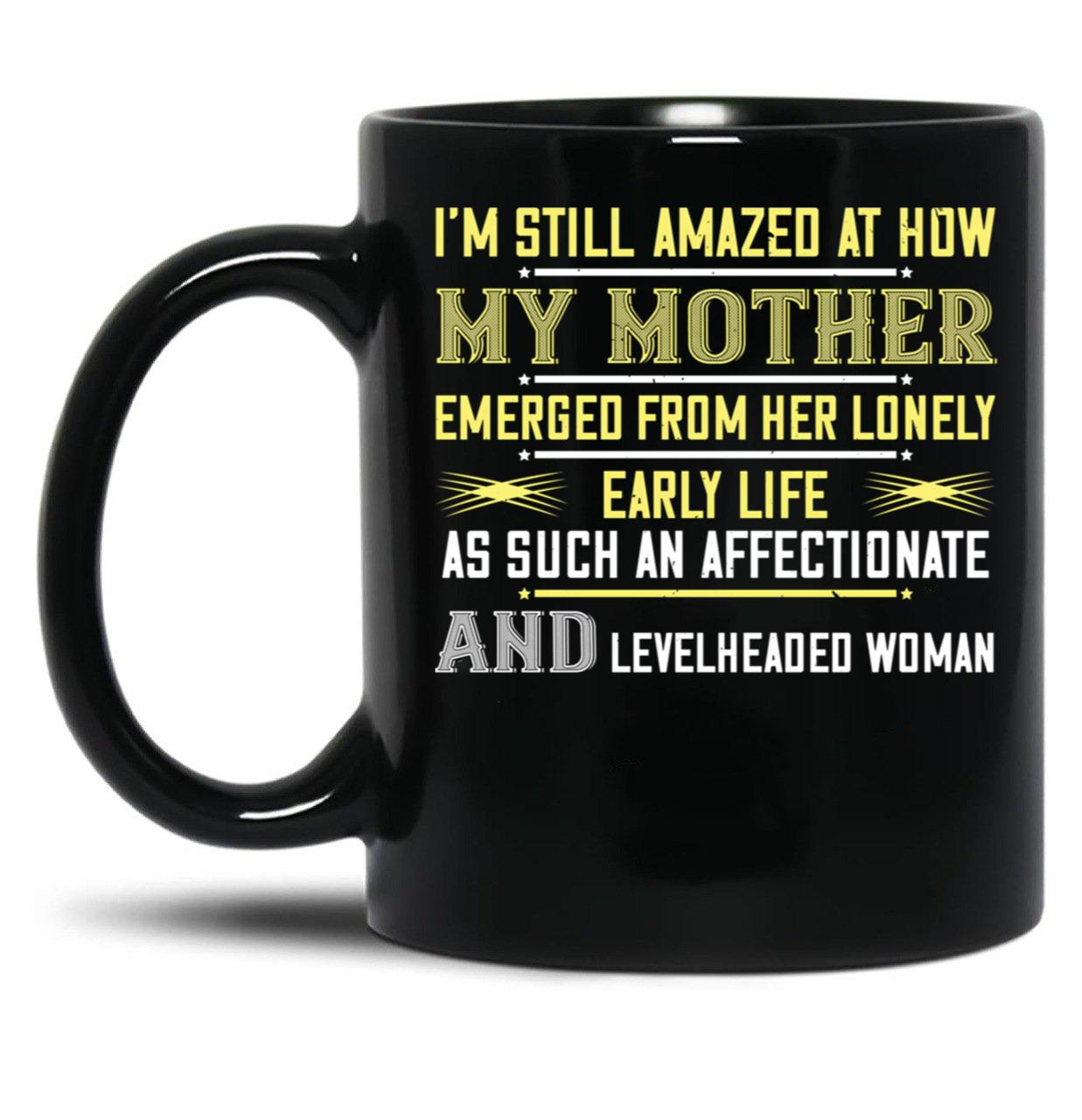I'M Still Amazed At How My Mother Black Coffee Mug