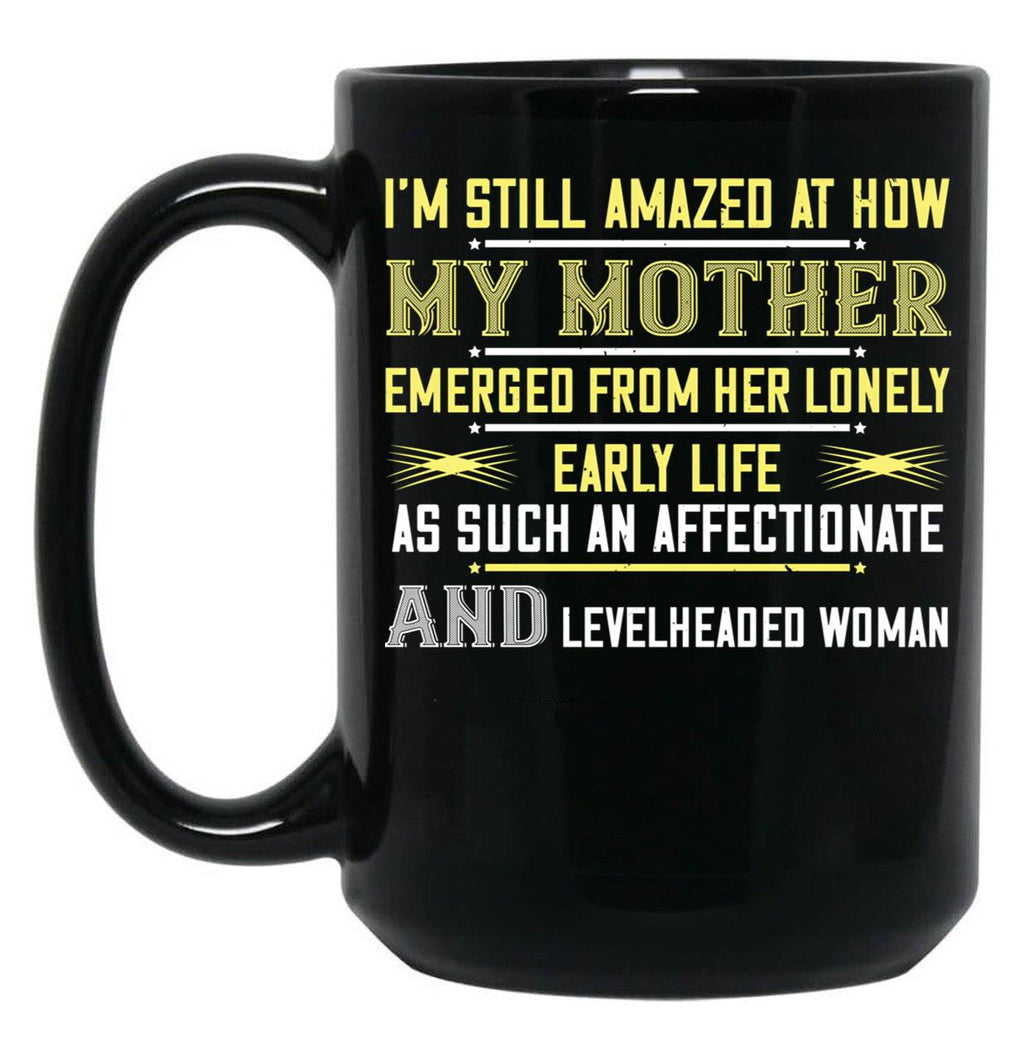 I'M Still Amazed At How My Mother Black Coffee Mug