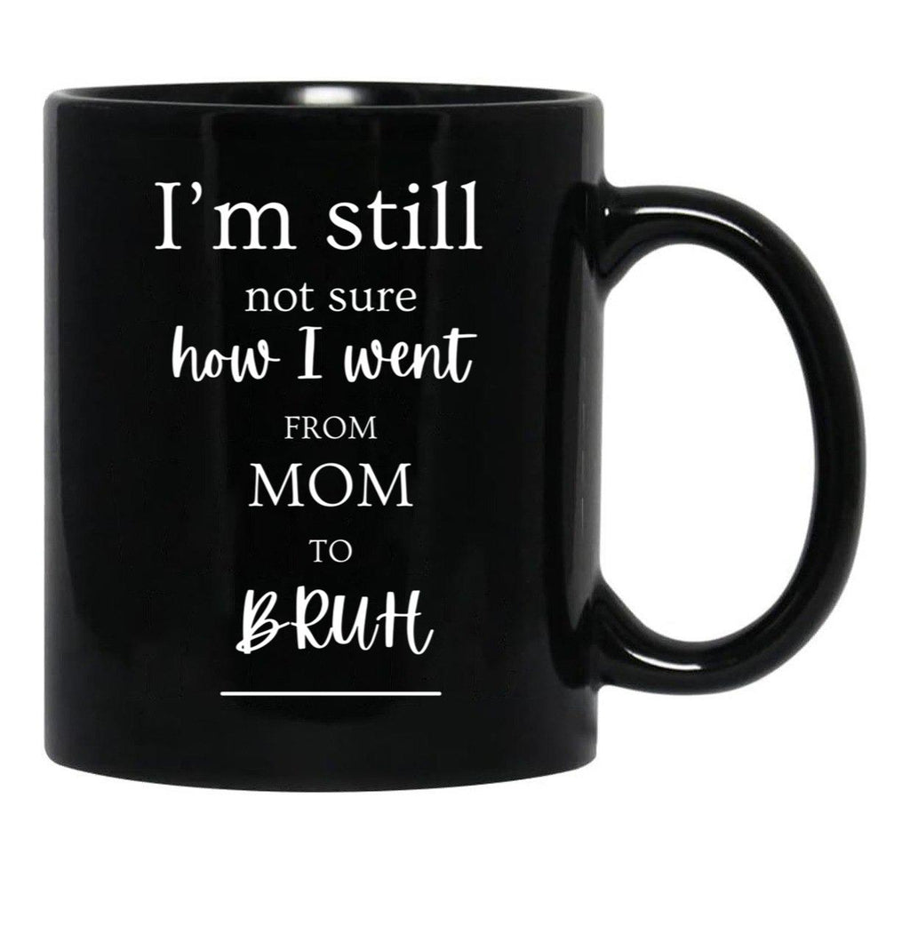 I'M Still Not Sure How I Went From Mom To Bruh Black Coffee Mug - Black