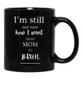 I'M Still Not Sure How I Went From Mom To Bruh Black Coffee Mug - Black