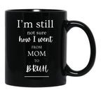 I'M Still Not Sure How I Went From Mom To Bruh Black Coffee Mug - Black